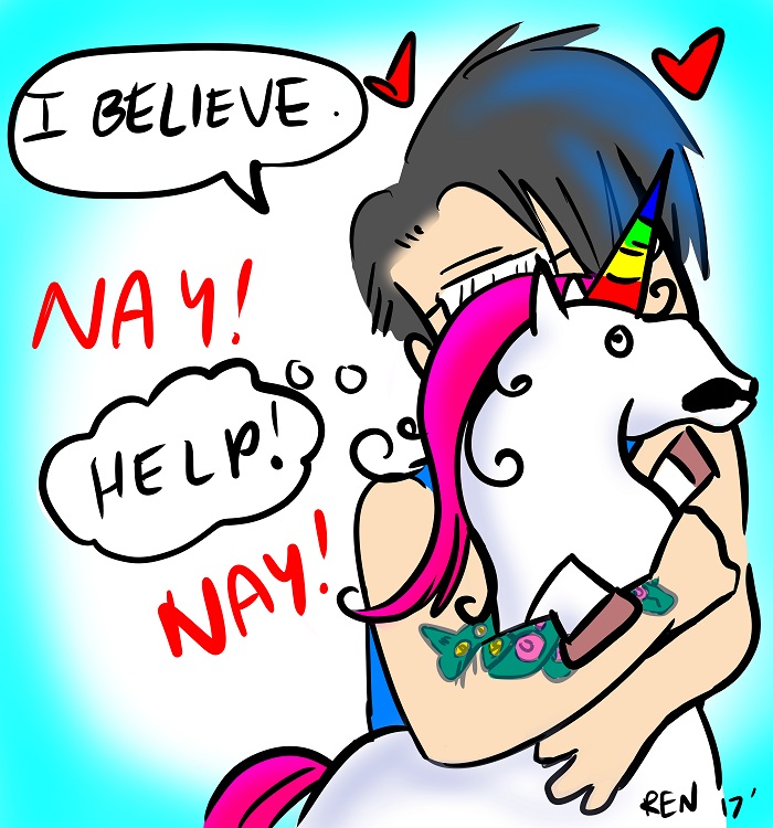 Gift art for Candace. Drawing of Ren saying, "I believe" and hugging/strangling a unicorn. The unicorn has a thought bubble screaming for "HELP!"