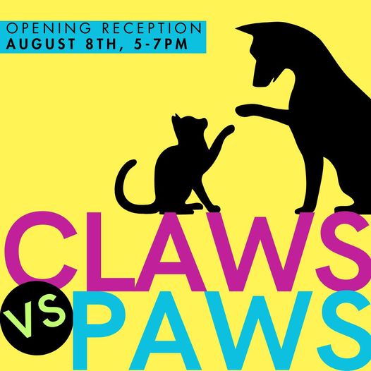 This image is a poster for an art exhibition titled "Claws vs Paws". The poster depicts a silhouette of a cat and a dog against a yellow background, with the text "Opening Reception August 8th, 5-7pm" at the top. The words "Claws" and "Paws" are written in large, colorful letters below the animals, with "vs" in a smaller circle between them.